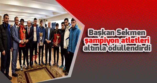  Başkan Sekmen şampiyon atletleri altınla ödüllendirdi