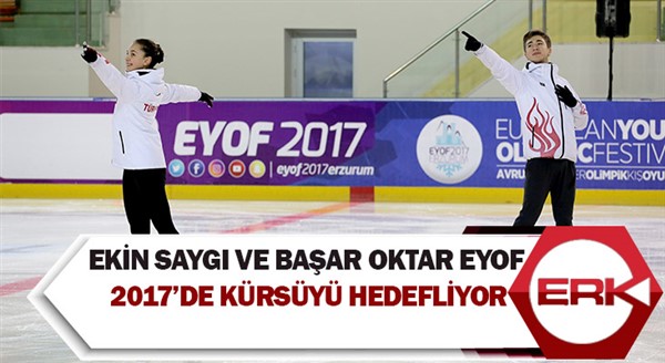  Ekin Saygı ve Başar Oktar EYOF 2017’de kürsüyü hedefliyo