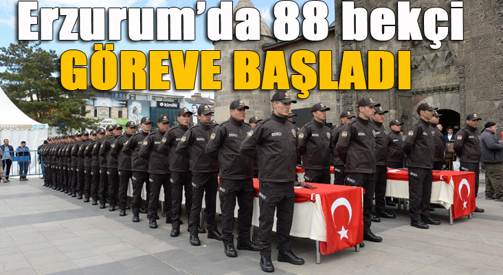  Erzurum’da 88 bekçi göreve başladı 