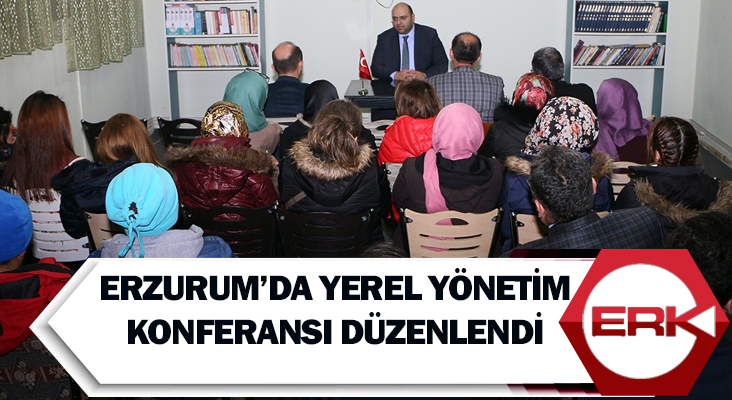  Erzurum’da Yerel Yönetim Konferansı düzenlendi
