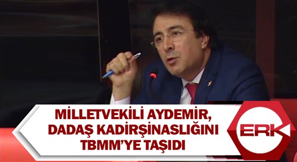  Milletvekili Aydemir, Dadaş kadirşinaslığını TBMM’ye taşıdı