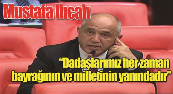  Milletvekili Ilıcalı: “Dadaşlarımız her zaman bayrağının ve milletinin yanındadır”