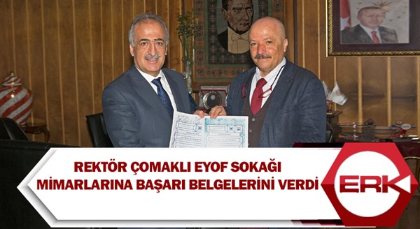  Rektör Çomaklı EYOF Sokağı mimarlarına başarı belgelerini verdi