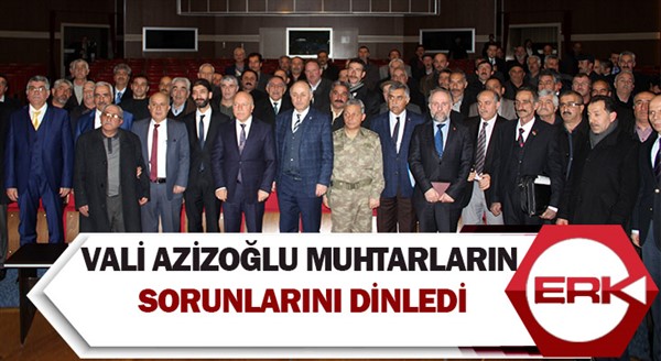  Vali Azizoğlu Muhtarların sorunlarını dinledi