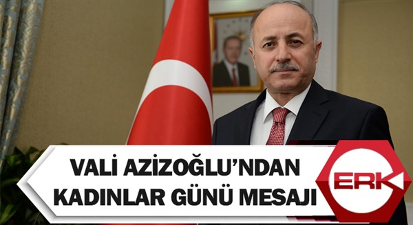  Vali Azizoğlu’ndan Kadınlar Günü mesajı