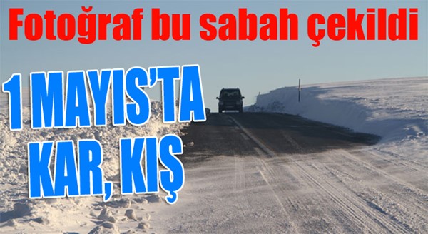 1 Mayıs'ta kar, kış