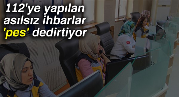 112'ye yapılan asılsız ihbarlar 'pes' dedirtiyor