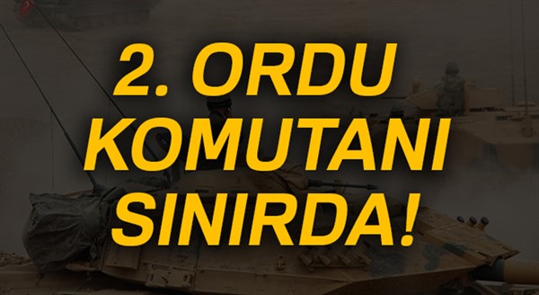 2. Ordu Komutanı sınırda incelemelerde bulundu