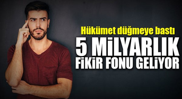 5 milyarlık yeni fikir fonu geliyor