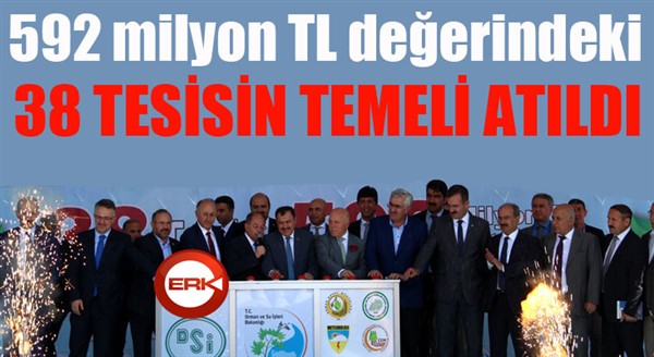 592 milyon TL değerindeki 38 tesisin temeli atıldı