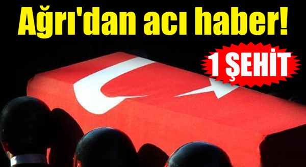 Ağrı'dan acı haber! 1 asker şehit oldu...