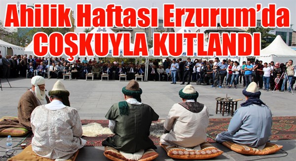 Ahilik Haftası Erzurum’da coşkuyla kutlandı