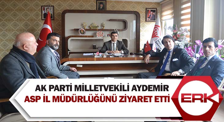 AK Parti Milletvekili Aydemir, ASP İl Müdürlüğünü ziyaret etti