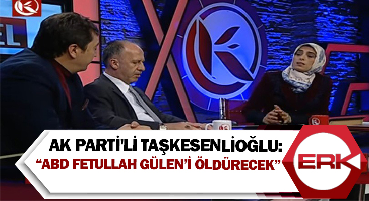 AK Parti'li Taşkesenlioğlu: “ABD Fetullah Gülen’i öldürecek”