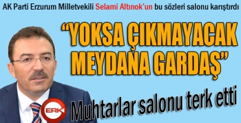 Altınok'tan muhtarları kızdıran sözler: Yoksa çıkmayacak meydana gardaş...