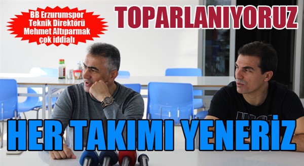 Altıparmak çok iddialı: Her takımı yeneriz...