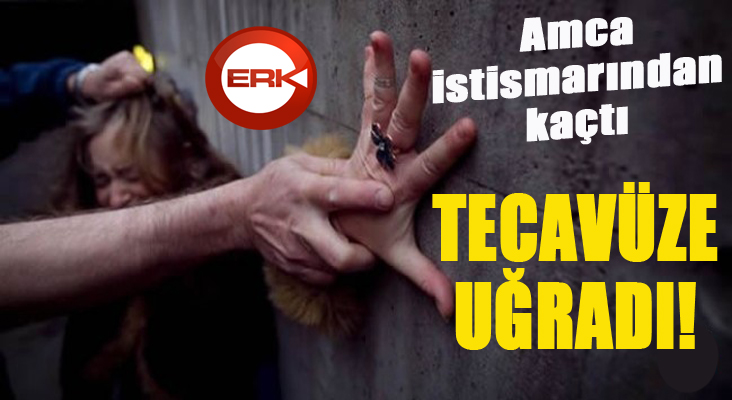 Amca istismarından kaçtı, tecavüze uğradı