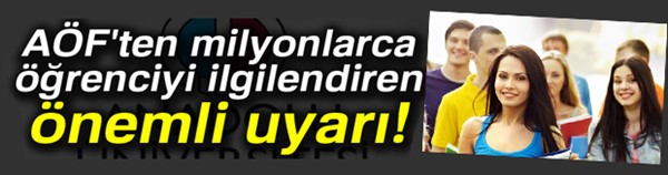 AÖF'ten milyonlarca öğrenciyi ilgilendiren önemli uyarı