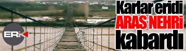 Aras Nehri karların erimesi sonucu yükseldi