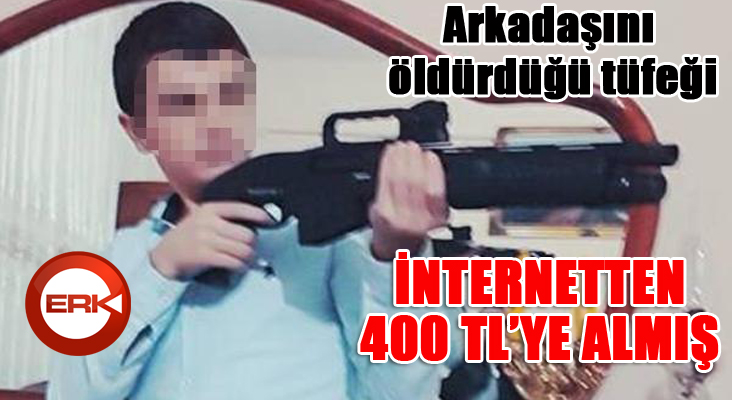 Arkadaşını öldürdüğü tüfeği internetten 400 TL'ye almış