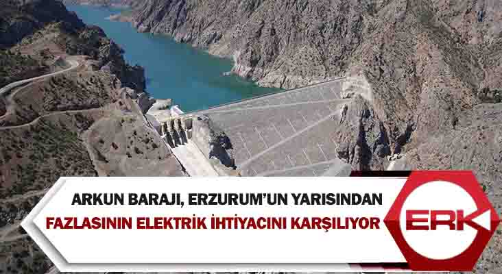 Arkun Barajı, Erzurum’un yarısından fazlasının elektrik ihtiyacını karşılıyor