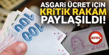 Asgari ücret için kritik rakam paylaşıldı!