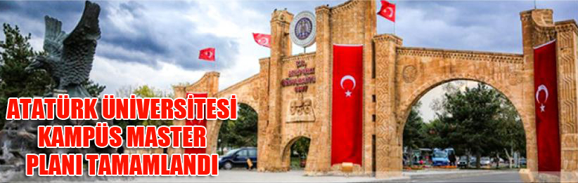 Atatürk Üniversitesi Kampüs Master Planı tamamlandı 