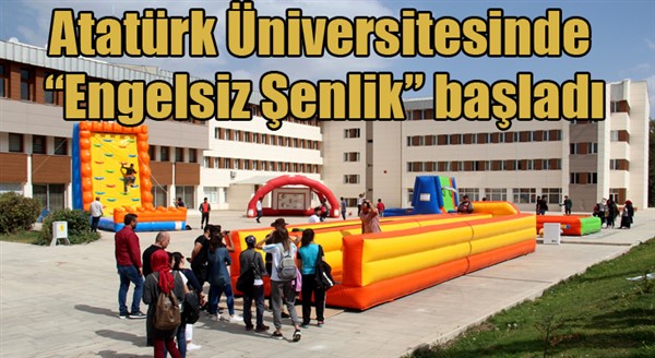 Atatürk Üniversitesinde “Engelsiz Şenlik” başladı