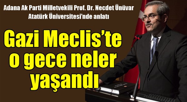 Atatürk Üniversitesi’nde “Gazi Meclis’te o gece neler yaşandı” konferansı