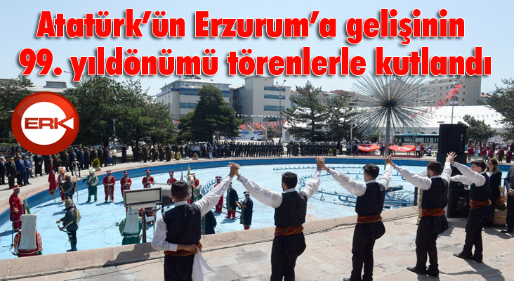 Atatürk’ün Erzurum’a gelişinin 99. yıldönümü törenlerle kutlandı