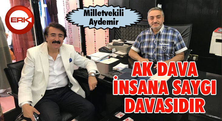 Aydemir: ‘Ak dava insana saygı davasıdır’