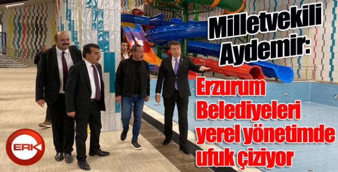  Aydemir: ‘Erzurum Belediyeleri yerel yönetimde ufuk çiziyor’