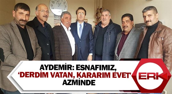 Aydemir: Esnafımız, ‘Derdim Vatan, Kararım Evet’ azminde