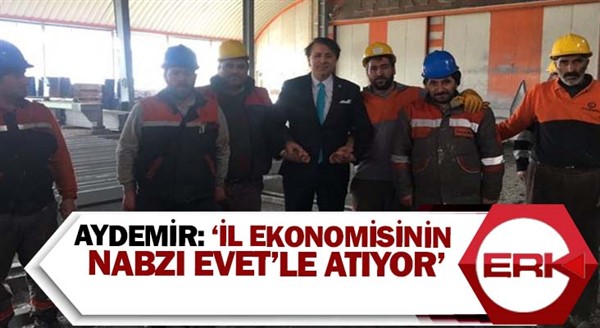 Aydemir: ‘İl ekonomisinin nabzı Evet’le atıyor’