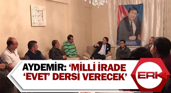 Aydemir: ‘Milli irade ‘evet’ dersi verecek’