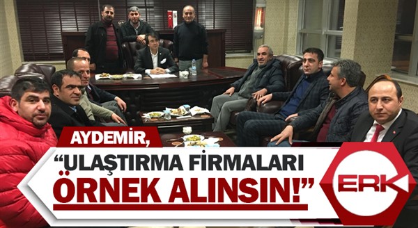 Aydemir, “Ulaştırma Firmaları örnek alınsın!”