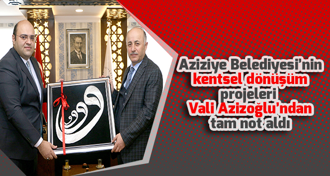 Aziziye Belediyesi’nin kentsel dönüşüm projeleri Vali Azizoğlu’ndan tam not aldı