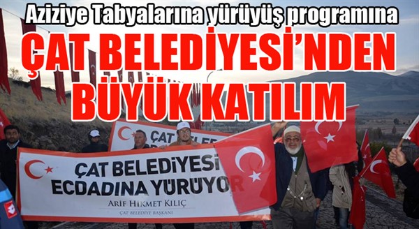 Aziziye Tabyalarına yürüyüş programına, Çat Belediyesi’nden büyük katılım