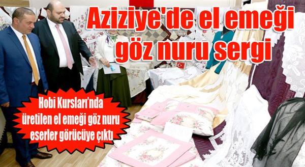 Aziziye'de el emeği göz nuru sergi