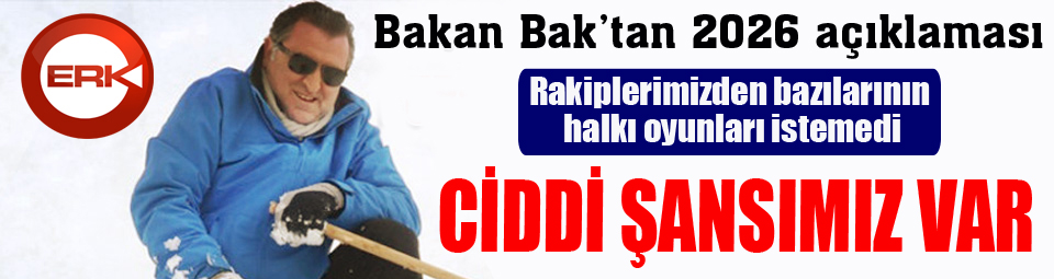 Bakan Bak: 2026 için ciddi şansımız var