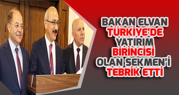 BAKAN ELVAN TÜRKİYE’DE YATIRIM BİRİNCİSİ OLAN SEKMEN’İ TEBRİK ETTİ