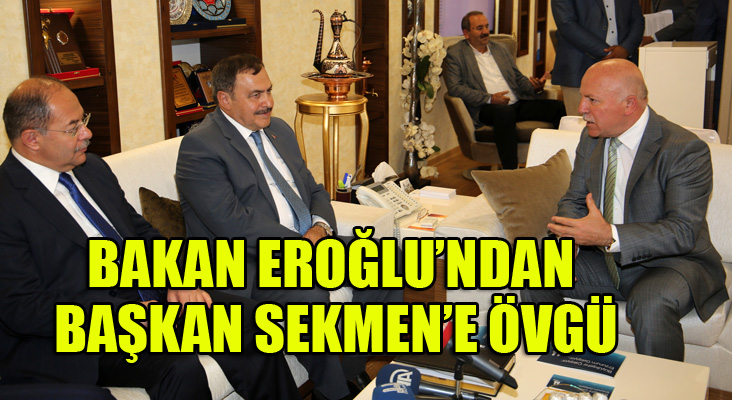 Bakan Eroğlu'ndan Başkan Sekmen'e övgü...