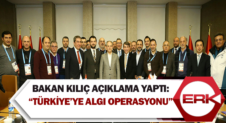 Bakan Kılıç: “Türkiye'ye organizasyon verilmemesi için algı operasyonları yürütülüyor”