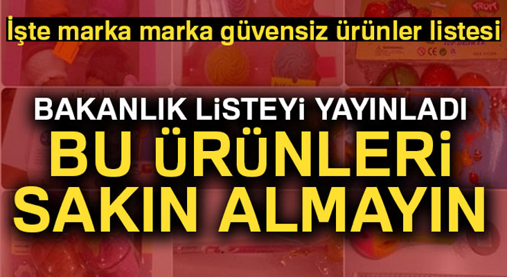 Bakanlık listeyi yayınladı! Bu ürünleri sakın almayın... İşte güvensiz ürünler listesi