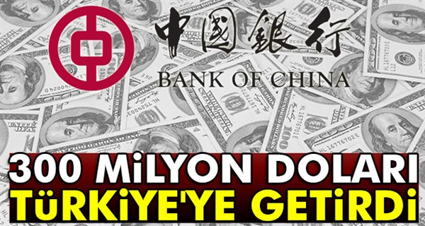 Bank of China 300 milyon dolarlık ödenmiş sermayeyi Türkiye'ye getirdi