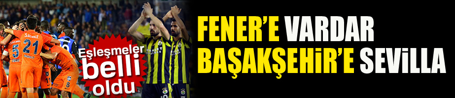 Başakşehir ve Fenerbahçe'nin rakibi belli oldu