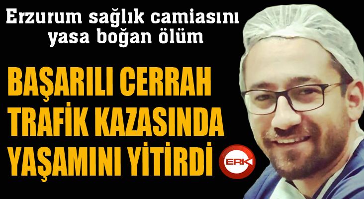 Başarılı Cerrah kaza kurbanı oldu!