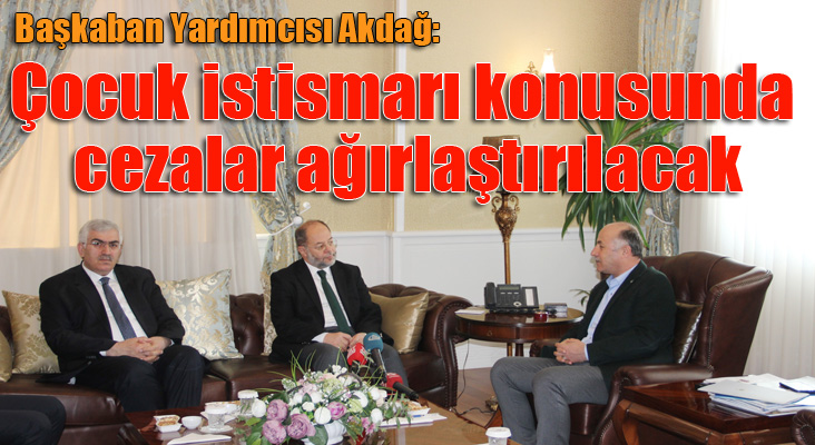 Başbakan Yardımcısı Akdağ: “Çocuk istismarı konusunda cezalarda ağırlaştırma yapılacak”
