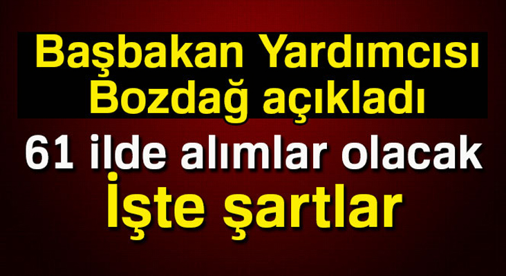 Başbakan Yardımcısı Bozdağ açıkladı: 61 ilde alımlar olacak...