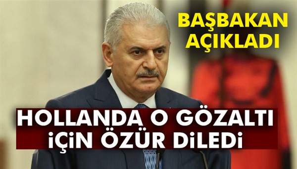 Başbakan Yıldırım: Hollanda, konsolos gözaltına alındığı için özür diledi